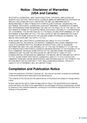 Page 5iii
Notice - Disclaimer of Warranties   (USA and Canada)
BROTHER’S LICENSOR(S), AND THEIR DIRECTORS, OFFICERS, EMPLOYEES OR 
AGENTS (COLLECTIVELY BROTHER’S LICENSOR) MAKE NO WARRANTIES, EXPRESS OR 
IMPLIED, INCLUDING WITHOUT LIMITATION THE IMPLIED WARRANTIES OF 
MERCHANTABILITY AND FITNESS FOR A PARTICULAR PURPOSE, REGARDING THE 
SOFTWARE. BROTHER’S LICENSOR(S) DOES NOT WARRANT, GUARANTEE OR MAKE 
ANY REPRESENTATIONS REGARDING THE USE OR THE RESULTS OF THE USE OF THE 
SOFTWARE IN TERMS OF ITS...