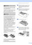 Page 87Troubleshooting and routine maintenance75
CAUTION 
Put the drum unit on a drop cloth or large 
piece of disposable paper to avoid spilling 
and scattering the toner.
  Handle the toner cartridge carefully. If toner 
scatters on your hands or clothes, wipe or 
wash it off with cold water at once.
 
CAUTION 
Brother strongly recommends that you do 
not refill the toner cartridge provided with 
your machine. We also strongly 
recommend that you continue to use only 
Genuine Brother Brand replacement toner...