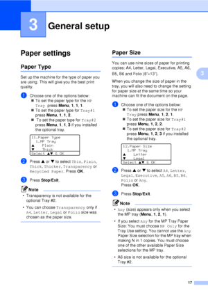 Page 2917
3
3
Paper settings3
Paper Type3
Set up the machine for the type of paper you 
are using. This will give you the best print 
quality.
aChoose one of the options below:„ To set the paper type for the  MP 
Tray press  Menu, 1, 1, 1.
„ To set the paper type for  Tray#1 
press  Menu, 1, 1, 2.
„  To set the paper type for  Tray#2 
press  Menu, 1, 1, 3 if you installed 
the optional tray.
 
11.Paper Type 1.MP Tray
aPlain
bThick
Select 
ab & OK
bPress  a or  b to select  Thin, Plain, 
Thick,  Thicker,...