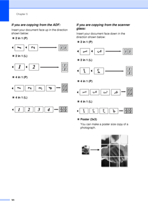 Page 42Chapter 5
30
If you are copying from the ADF:5
Insert your document face up in the direction 
shown below: „ 2 in 1 (P)
 
„2 in 1 (L)
 
„4 in 1 (P)
 
„4 in 1 (L)
 
If you are copying from the scanner 
glass:
5
Insert your document face down in the 
direction shown below:
„ 2 in 1 (P)
 
„2 in 1 (L)
 
„4 in 1 (P)
 
„4 in 1 (L)
 
„Poster (3x3)
You can make a poster size copy of a 
photograph.
 
 