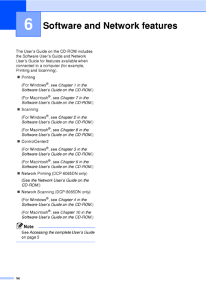 Page 4836
6
The User’s Guide on the CD-ROM includes 
the Software User’s Guide and Network 
User’s Guide for features available when 
connected to a computer (for example, 
Printing and Scanning).„ Printing
(For Windows
®, see Chapter 1 in the 
Software User’s Guide on the CD-ROM .)
(For Macintosh
®, see  Chapter 7 in the 
Software User’s Guide on the CD-ROM .)
„ Scanning
(For Windows
®, see Chapter 2 in the 
Software User’s Guide on the CD-ROM .)
(For Macintosh
®, see  Chapter 8 in the 
Software User’s Guide...