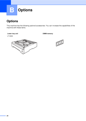 Page 6048
B
OptionsB
This machine has the following optional accessories. You can increase the capabilities of the 
machine with these items.
OptionsB
Lower tray unitDIMM memory
LT-5300
   
 