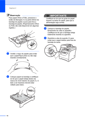 Page 18Capítulo 2
10
Observação
Para papel Ofício e Fólio, pressione o 
botão de liberação (1) na parte inferior da 
bandeja de papéis e puxe para fora a 
bandeja de papéis. (Papel tamanho Ofício 
ou Fólio não está disponível em algumas 
regiões.)
 
 
cVentile o maço de papéis para evitar 
que o papel fique preso ou não seja 
inserido corretamente.
 
dColoque papel na bandeja e certifique-
se de que o papel esteja abaixo da 
marca de nível máximo de papel (1). O 
lado a ser impresso deverá estar 
voltado para...