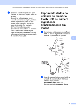 Page 45Imprimindo dados de uma unidade de memória Flash USB ou de uma câmera digital com armazenamento em massa
37
5
cSelecione a pasta na qual você quer 
salvar e, se solicitado, digite o nome do 
arquivo.
Se você for solicitado para inserir 
somente um nome de arquivo, também 
poderá especificar a pasta na qual 
deseja salvar o arquivo, digitando o 
nome do diretório. Por exemplo:
C:\Temp\NomeDoArquivo.prn
Se você tiver uma unidade de memória 
Flash USB ou uma câmera digital 
conectada ao seu computador,...