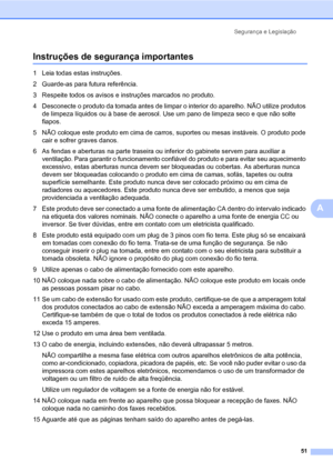 Page 59Segurança e Legislação
51
A
Instruções de segurança importantesA
1 Leia todas estas instruções.
2 Guarde-as para futura referência.
3 Respeite todos os avisos e instruções marcados no produto.
4 Desconecte o produto da tomada antes de limpar o interior do aparelho. NÃO utilize produtos 
de limpeza líquidos ou à base de aerosol. Use um pano de limpeza seco e que não solte 
fiapos.
5 NÃO coloque este produto em cima de carros, suportes ou mesas instáveis. O produto pode 
cair e sofrer graves danos.
6 As...