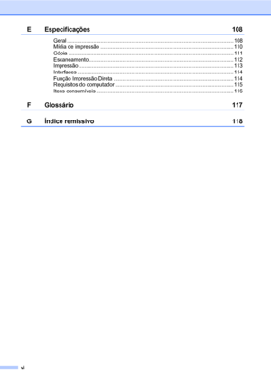 Page 8vi
E Especificações 108
Geral .................................................................................................................. 108
Mídia de impressão ........................................................................................... 110
Cópia ................................................................................................................. 111
Escaneamento ................................................................................................... 112...