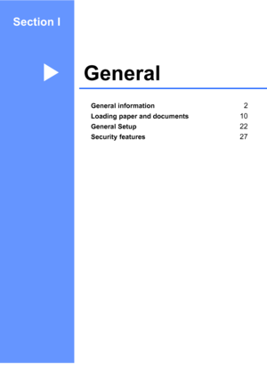 Page 14Section I
GeneralI
General information2
Loading paper and documents10
General Setup22
Security features27
 