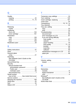 Page 154141
G
Q
Quality
copying
 ................................................. 34
printing
 ........................................... 71, 74
R
Reducing
copies
 ...................................................33
Replacing
drum unit
 ............................................. 103
toner cartridge
 .....................................101
Resolution
copy
 .................................................... 128
print
 ..................................................... 130
scan...