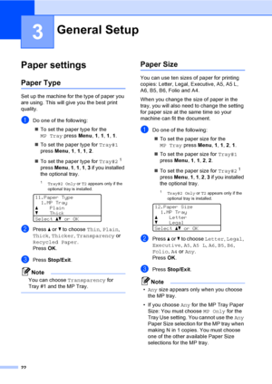 Page 3522
3
Paper settings3
Paper Type3
Set up the machine for the type of paper you 
are using. This will give you the best print 
quality.
aDo one of the following:
„To set the paper type for the 
MP Tray press Menu, 1, 1, 1, 1.
„To set the paper type for Tray#1 
press Menu, 1, 1, 1, 2.
„To set the paper type for Tray#2
1 
press Menu, 1, 1, 1, 3 if you installed 
the optional tray.
1Tray#2 Only or T2 appears only if the 
optional tray is installed.
 
11.Paper Type
1.MP Tray
aPlain
bThick
Selectabor OK
bPress...