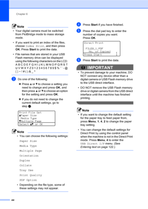 Page 57Chapter 6
44
Note
• Your digital camera must be switched 
from PictBridge mode to mass storage 
mode.
• If you want to print an index of the files, 
choose Index Print, and then press 
OK. Press Start to print the data.
• File names that are stored in your USB 
Flash memory drive can be displayed 
using the following characters on the LCD: 
A B C D E F G H I J K L M N O P Q R S T 
U V W X Y Z 0 1 2 3 4 5 6 7 8 9 $ % ’ ` - @ 
{ } ~ ! # ( ) & _ ^
 
cDo one of the following:
„Pressaorb to choose a setting...