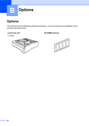 Page 7764
B
OptionsB
This machine has the following optional accessories. You can increase the capabilities of the 
machine with these items.
OptionsB
Lower tray unit SO-DIMM memory
LT-5300
  
 