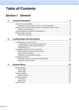 Page 4
ii
Table of Contents
Section I General
1 General information 2
Using the documentation ....................................................................................... 2Symbols and conventions used in the documentation .................................... 2
Accessing the Software User’s Guide and Network User’s Guide ........................ 3 Viewing documentation ................................................................................... 3
Accessing Brother Support (For Windows
®)...