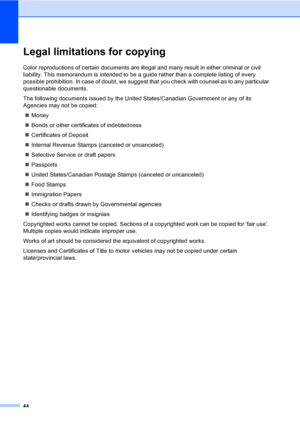 Page 5644
Legal limitations for copyingA
Color reproductions of certain documents are illegal and many result in either criminal or civil 
liability. This memorandum is intended to be a guide rather than a complete listing of every 
possible prohibition. In case of doubt, we suggest that you check with counsel as to any particular 
questionable documents.
The following documents issued by the United States/Canadian Government or any of its 
Agencies may not be copied:
„Money
„Bonds or other certificates of...