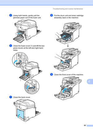 Page 101Troubleshooting and routine maintenance
93
C
eUsing both hands, gently pull the 
jammed paper out of the fuser unit.
 
fClose the fuser cover (1) and lift the two 
green levers at the left and right hand 
sides.
 
gClose the back cover. 
hPut the drum unit and toner cartridge 
assembly back in the machine.
 
iClose the front cover of the machine. 
1
 