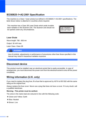 Page 6052
IEC60825-1+A2:2001 SpecificationA
This machine is a Class 1 laser product as defined in IEC60825-1+A2:2001 specifications. The 
label shown below is attached in countries where required.
Laser DiodeA
Wave length: 780 - 800 nm
Output: 30 mW max.
Laser Class: Class 3B
WARNING 
Use of controls, adjustments or performance of procedures other than those specified in this 
manual may result in hazardous radiation exposure.
 
Disconnect deviceA
This product must be installed near an electrical socket that is...