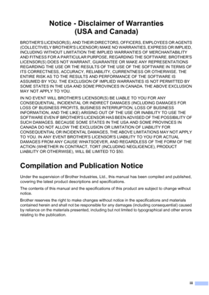 Page 5iii
Notice - Disclaimer of Warranties 
(USA and Canada)
BROTHERS LICENSOR(S), AND THEIR DIRECTORS, OFFICERS, EMPLOYEES OR AGENTS 
(COLLECTIVELY BROTHERS LICENSOR) MAKE NO WARRANTIES, EXPRESS OR IMPLIED, 
INCLUDING WITHOUT LIMITATION THE IMPLIED WARRANTIES OF MERCHANTABILITY 
AND FITNESS FOR A PARTICULAR PURPOSE, REGARDING THE SOFTWARE. BROTHERS 
LICENSOR(S) DOES NOT WARRANT, GUARANTEE OR MAKE ANY REPRESENTATIONS 
REGARDING THE USE OR THE RESULTS OF THE USE OF THE SOFTWARE IN TERMS OF 
ITS CORRECTNESS,...