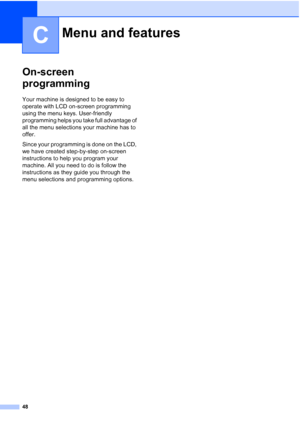 Page 6248
C
On-screen 
programming
C
Your machine is designed to be easy to 
operate with LCD on-screen programming 
using the menu keys. User-friendly 
programming helps you take full advantage of 
all the menu selections your machine has to 
offer.
Since your programming is done on the LCD, 
we have created step-by-step on-screen 
instructions to help you program your 
machine. All you need to do is follow the 
instructions as they guide you through the 
menu selections and programming options.
Menu and...