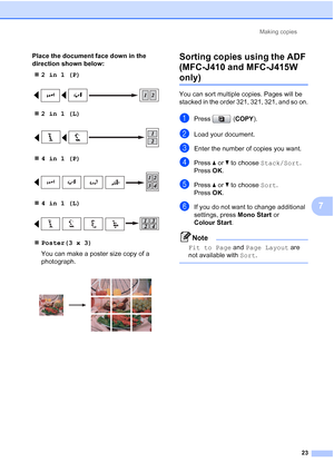 Page 159Making copies
23
7
Place the document face down in the 
direction shown below:
2in1(P)
 
2in1(L)
 
4in1(P)
 
4in1(L)
 
Poster(3 x 3)
You can make a poster size copy of a 
photograph.
 
Sorting copies using the ADF 
(MFC-J410 and MFC-J415W 
only)7
You can sort multiple copies. Pages will be 
stacked in the order 321, 321, 321, and so on.
aPress (COPY).
bLoad your document.
cEnter the number of copies you want.
dPress aorb to choose Stack/Sort.
Press OK.
ePress aorb to choose Sort.
Press OK.
fIf you...