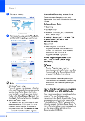 Page 25Chapter 1
2
cClick your country. 
dPoint to your language, point to View Guide, 
and then click the guide you want to read.
 
 
Note
• (Windows® users only) 
Your web browser may display a yellow bar 
at the top of the page that contains a security 
warning about Active X controls. For the 
page to display correctly you must click on 
the bar, click 
Allow Blocked Content, then 
click 
Yes in the Security Warning dialog box.
• (Windows® users only)1 
For faster access, you can copy all user...