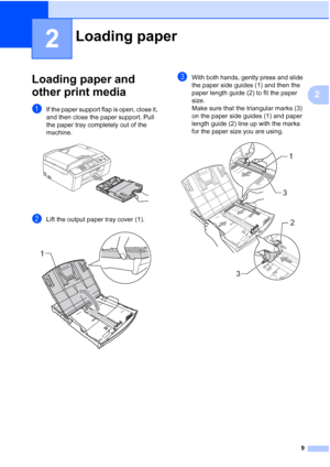 Page 329
2
2
Loading paper and 
other print media
2
aIf the paper support flap is open, close it, 
and then close the paper support. Pull 
the paper tray completely out of the 
machine.
 
bLift the output paper tray cover (1). 
cWith both hands, gently press and slide 
the paper side guides (1) and then the 
paper length guide (2) to fit the paper 
size. 
Make sure that the triangular marks (3) 
on the paper side guides (1) and paper 
length guide (2) line up with the marks 
for the paper size you are using....