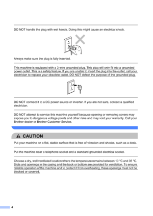 Page 54
 
DO NOT handle the plug with wet hands. Doing this might cause an electrical shock.
 
Always make sure the plug is fully inserted.
  
This machine is equipped with a 3-wire grounded plug. This plug will only fit into a grounded 
power outlet. This is a safety feature. If you are unable to insert the plug into the outlet, call your 
electrician to replace your obsolete outlet. DO NOT defeat the purpose of the grounded plug.
 
 
 
DO NOT connect it to a DC power source or inverter. If you are not sure,...