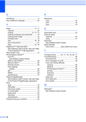 Page 9082
O
On/Off key .................................................. 4
Out of Memory message
 .......................... 42
P
Paper ................................................ 17, 71
capacity
 ................................................. 20
loading
 ....................................... 8, 10, 12
loading envelopes and postcards
 ......... 10
loading photo paper
 .............................. 12
printable area
 ........................................ 15
size...