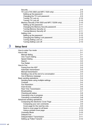 Page 14
xii
Security..........................................................................................................2-9
TX Lock (FAX-2820 and MFC-7220 only) .....................................................2-9Setting up the password ............................................................................2-9
Changing the TX Lock password...............................................................2-9
Turning TX Lock on...