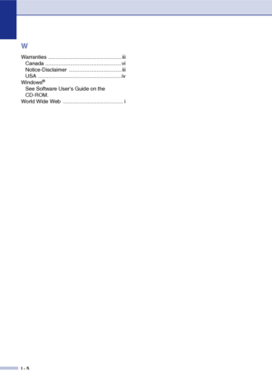 Page 157
I - 5
W
Warranties .................................................. iiiCanada ....................................................vi
Notice-Disclaimer .................................... iii
USA .........................................................iv
Windows
®
See Software User’s Guide on the 
CD-ROM.
World Wide Web  ......................................... i
 