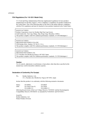 Page 118APPENDIX
A-19
FDA Regulations (For 110-120 V Model Only)
U.S. Food and Drug Administration (FDA) has implemented regulations for laser products
manufactured on and after August 2, 1976. Compliance is mandatory for products marketed in
the United States. One of the following labels on the back of the printer indicates compliance
with the FDA regulations and must be attached to laser products marketed in the United States.
MANUFACTURED:
Brother Corporation (Asia) Ltd. Brother Buji Nan Ling Factory
Gold...