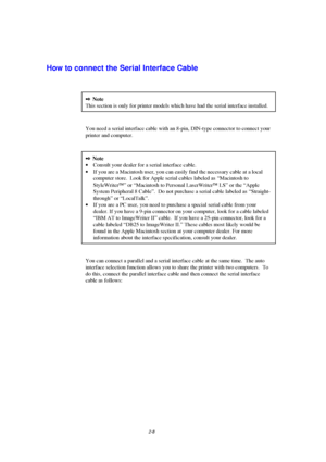 Page 502-8
How to connect the Serial Interface Cable
2Note
This section is only for printer models which have had the serial interface installed.
You need a serial interface cable with an 8-pin, DIN-type connector to connect your
printer and computer.
2Note
· Consult your dealer for a serial interface cable.
· If you are a Macintosh user, you can easily find the necessary cable at a local
computer store.  Look for Apple serial cables labeled as  “Macintosh to
StyleWriterÔ” or “Macintosh to Personal LaserWriterÔ...