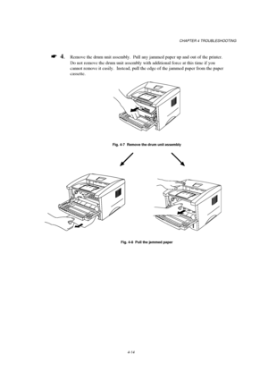 Page 88CHAPTER 4 TROUBLESHOOTING
Fig. 4-7  Remove the drum unit assembly
Fig. 4-8  Pull the jammed paper
 