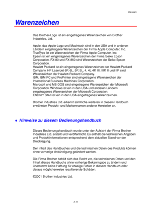 Page 114ANHANG
A-10
W W
a a
r r
e e
n n
z z
e e
i i
c c
h h
e e
n n
Das Brother-Logo ist ein eingetragenes Warenzeichen von Brother
Industries, Ltd.
Apple, das Apple-Logo und Macintosh sind in den USA und in anderen
Ländern eingetragene Warenzeichen der Firma Apple Computer, Inc.
TrueType ist ein Warenzeichen der Firma Apple Computer, Inc.
Epson ist ein eingetragenes Warenzeichen der Firma Seiko Epson
Corporation. FX-80 und FX-850 sind Warenzeichen der Seiko Epson
Corporation.
Hewlett Packard ist ein...