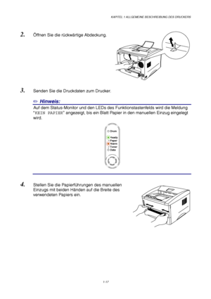 Page 26KAPITEL 1 ALLGEMEINE BESCHREIBUNG DES DRUCKERS
1-17
Ready
Alarm Paper
Toner
Data
Drum
2. Öffnen Sie die rückwärtige Abdeckung.
3. Senden Sie die Druckdaten zum Drucker.
✏ Hinweis:
6Auf dem Status-Monitor und den LEDs des Funktionstastenfelds wird die Meldung
“KEIN PAPIER” angezeigt, bis ein Blatt Papier in den manuellen Einzug eingelegt
wird.
4. Stellen Sie die Papierführungen des manuellen
Einzugs mit beiden Händen auf die Breite des
verwendeten Papiers ein.
 