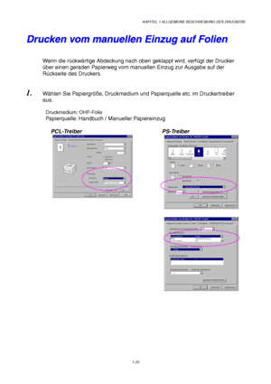 Page 34KAPITEL 1 ALLGEMEINE BESCHREIBUNG DES DRUCKERS
1-25
D D
r r
u u
c c
k k
e e
n n
   
v v
o o
m m
   
m m
a a
n n
u u
e e
l l
l l
e e
n n
   
E E
i i
n n
z z
u u
g g
   
a a
u u
f f
   
F F
o o
l l
i i
e e
n n
Wenn die rückwärtige Abdeckung nach oben geklappt wird, verfügt der Drucker
über einen geraden Papierweg vom manuellen Einzug zur Ausgabe auf der
Rückseite des Druckers.
1. Wählen Sie Papiergröße, Druckmedium und Papierquelle etc. im Druckertreiber
aus.
Druckmedium: OHP-Folie
Papierquelle: Handbuch /...