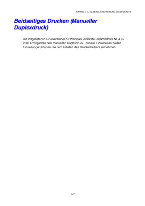 Page 36KAPITEL 1 ALLGEMEINE BESCHREIBUNG DES DRUCKERS
1-27
B B
e e
i i
d d
s s
e e
i i
t t
i i
g g
e e
s s
   
D D
r r
u u
c c
k k
e e
n n
   
( (
M M
a a
n n
u u
e e
l l
l l
e e
r r
D D
u u
p p
l l
e e
x x
d d
r r
u u
c c
k k
) )
Die mitgelieferten Druckertreiber für Windows 95/98/Me und Windows NT 4.0 /
2000 ermöglichen den manuellen Duplexdruck.  Nähere Einzelheiten zu den
Einstellungen können Sie dem Hilfetext des Druckertreibers entnehmen.
 