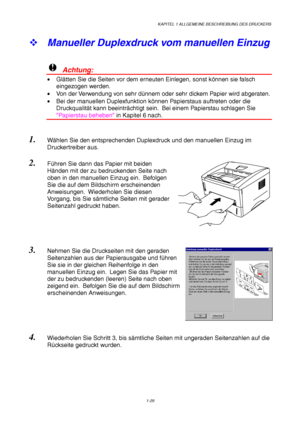 Page 38KAPITEL 1 ALLGEMEINE BESCHREIBUNG DES DRUCKERS
1-29
™ Manueller Duplexdruck vom manuellen Einzug
!  Achtung:
• Glätten Sie die Seiten vor dem erneuten Einlegen, sonst können sie falsch
eingezogen werden.
•  Von der Verwendung von sehr dünnem oder sehr dickem Papier wird abgeraten.
•  Bei der manuellen Duplexfunktion können Papierstaus auftreten oder die
Druckqualität kann beeinträchtigt sein.  Bei einem Papierstau schlagen Sie
Papierstau beheben in Kapitel 6 nach.
1. Wählen Sie den entsprechenden...