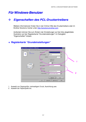 Page 41KAPITEL 2 DRUCKERTREIBER UND SOFTWARE
2-2
F F
ü ü
r r
   
W W
i i
n n
d d
o o
w w
s s
- -
B B
e e
n n
u u
t t
z z
e e
r r
™ Eigenschaften des PCL-Druckertreibers
Weitere Informationen finden Sie in der Online-Hilfe des Druckertreibers oder im
Brother Solutions Center unter http://solutions.brother.com
Außerdem können Sie zum Ändern der Einstellungen auf die links abgebildete
Illustration auf der Registerkarte Grundeinstellungen im Dialogfeld
Eigenschaften klicken.
♦ Registerkarte Grundeinstellungen
1....