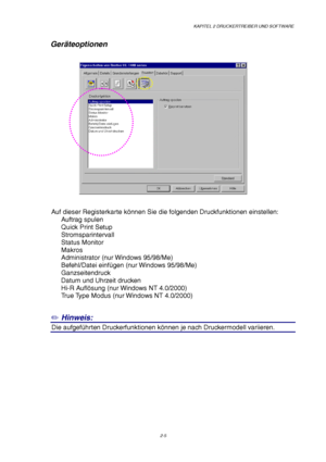 Page 44KAPITEL 2 DRUCKERTREIBER UND SOFTWARE
2-5
Ger äteoptionen
Auf dieser Registerkarte k önnen Sie die folgenden Druckfunktionen einstellen:
Auftrag spulen
Quick Print Setup
Stromsparintervall
Status Monitor
Makros
Administrator (nur Windows 95/98/Me)
Befehl/Datei einf ügen (nur Windows 95/98/Me)
Ganzseitendruck
Datum und Uhrzeit drucken
Hi-R Aufl ösung (nur Windows NT 4.0/2000)
True Type Modus (nur Windows NT 4.0/2000)
✏  Hinweis:
0Die aufgef
ührten Druckerfunktionen k önnen je nach Druckermodell variieren.
 