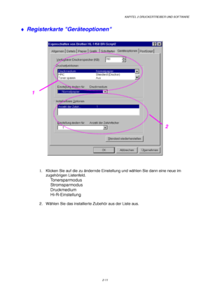 Page 50KAPITEL 2 DRUCKERTREIBER UND SOFTWARE
2-11
♦  Registerkarte Ger
äteoptionen
1.   Klicken Sie auf die zu  ändernde Einstellung und w ählen Sie dann eine neue im
zugeh örigen Listenfeld.
Tonersparmodus
Stromsparmodus
Druckmedium
Hi-R-Einstellung 
2. W ählen Sie das installierte Zubeh ör aus der Liste aus.
2
1
 