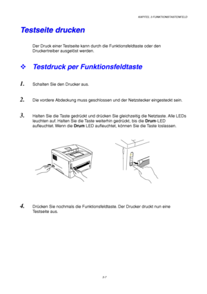 Page 61KAPITEL 3 FUNKTIONSTASTENFELD
3-7
D
r
u
m
A
l
a
r
m
D
a
t
a R
e
a
d
y
T T
e e
s s
t t
s s
e e
i i
t t
e e
   
d d
r r
u u
c c
k k
e e
n n
Der Druck einer Testseite kann durch die Funktionsfeldtaste oder den
Druckertreiber ausgelöst werden.
™ Testdruck per Funktionsfeldtaste
1. Schalten Sie den Drucker aus.
2. Die vordere Abdeckung muss geschlossen und der Netzstecker eingesteckt sein.
3. Halten Sie die Taste gedrückt und drücken Sie gleichzeitig die Netztaste. Alle LEDs
leuchten auf. Halten Sie die Taste...