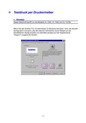 Page 643-10
™ Testdruck per Druckertreiber
✏ Hinweis:
2Dieser Abschnitt betrifft nur die Modelle HL-1440, HL-1450 und HL-1470N.
Wenn Sie den Brother PCL-Druckertreiber für Windows benutzen, kann die aktuelle
Konfiguration und eine Liste der internen Schriftarten durch Klicken auf die
Schaltflächen Konfig drucken und Schriften drucken auf der Registerkarte
Support ausgedruckt werden.
 