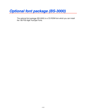 Page 1394-18
O O
p p
t t
i i
o o
n n
a a
l l
   
f f
o o
n n
t t
   
p p
a a
c c
k k
a a
g g
e e
   
( (
B B
S S
- -
3 3
0 0
0 0
0 0
) )
The optional font package (BS-3000) is a CD-ROM from which you can install
the 136 PS3 Agfa TrueType Fonts.
 