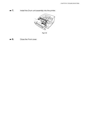 Page 183CHAPTER 6 TROUBLESHOOTING
6-17
☛
☛☛ ☛ 7.Install the Drum unit assembly into the printer.
Fig. 6-16
☛
☛☛ ☛ 8.Close the Front cover.
 