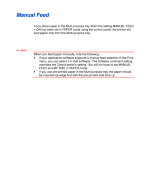 Page 521-42
M M
a a
n n
u u
a a
l l
   
F F
e e
e e
d d
If you place paper in the Multi-purpose tray when the setting MANUAL FEED
= ON has been set in PAPER mode using the control panel, the printer will
load paper only from the Multi-purpose tray.
✒
✒✒ ✒  Note
When you feed paper manually, note the following:
•If your application software supports a manual feed selection in the Print
menu, you can select it in that software.  The software command setting
overrides the Control panel’s setting.  You will not...