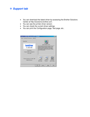 Page 632-10
™ Support tab
• You can download the latest driver by accessing the Brother Solutions 
Center  at http://so lut ion s.b rothe r.co m.
• You can see the printer driver version.
• You can check the current driver settings.
• You can print the Configuration page, Test page, etc..
 