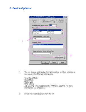 Page 672-14
™ Device Options
1 You can change settings by clicking the setting and then selecting a
new value in the Change Settings box.
Toner Save Mode
Sleep Mode
Media Type
HRC setting 
Job spooling (You need to set the RAM Disk size first. For more
information, see Chapter 3.)
2 Select the installed options from the list.
2
1
 