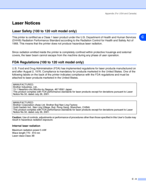 Page 106Appendix (For USA and Canada)
C - 4
C
Laser Notices
Laser Safety (100 to 120 volt model only)
This printer is certified as a Class 1 laser product under the U.S. Department of Health and Human Services 
(DHHS) Radiation Performance Standard according to the Radiation Control for Health and Safety Act of 
1968. This means that the printer does not produce hazardous laser radiation. 
Since radiation emitted inside the printer is completely confined within protective housings and external 
covers, the laser...