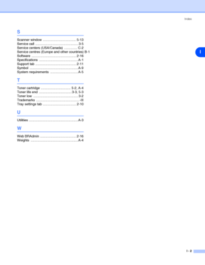 Page 109Index
I - 2
I
S
Scanner window  .................................... 5-13
Service call  .............................................. 3-5
Service centers (USA/Canada)  .............. C-2
Service centres (Europe and other countries) B-1
Software ................................................ 2-16
Specifications ..........................................A-1
Support tab ............................................ 2-11
Symbol ....................................................A-9
System requirements...