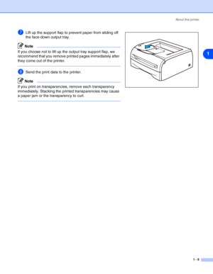 Page 16About this printer
1 - 9
1
7Lift up the support flap to prevent paper from sliding off 
the face-down output tray.
Note
If you choose not to lift up the output tray support flap, we 
recommend that you remove printed pages immediately after 
they come out of the printer.
8Send the print data to the printer.
Note
If you print on transparencies, remove each transparency 
immediately. Stacking the printed transparencies may cause 
a paper jam or the transparency to curl.
 