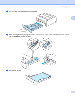 Page 15Printing Methods
8
2
bPull the paper tray completely out of the printer. 
cWhile pressing the blue paper-guide release lever, slide the paper guides to fit the paper size. Check 
that the guides are firmly in the slots.
 
dPut paper in the tray. 
 